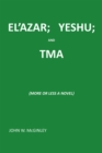 El'Azar;   Yeshu; and Tma : {More or Less a Novel} - eBook