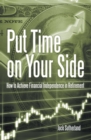 Put Time on Your Side : How to Achieve Financial Independence in Retirement - eBook