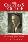 The Christmas Doctor : The True Story of Dr. J. P. Weber - eBook