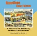 Greetings from Tucson : A Postcard History of the Old Pueblo - eBook