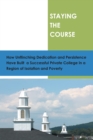 Staying the Course : How Unflinching Dedication and Persistance Have Built a Successful Private College in a Regioin of Isolation and Poverty - eBook