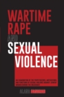 Wartime Rape and Sexual Violence : An Examination of the Perpetrators, Motivations, and Functions of Sexual Violence Against Jewish Women During the Holocaust - eBook