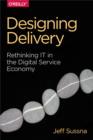 Designing Delivery : Rethinking IT in the Digital Service Economy - eBook