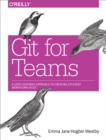 Git for Teams : A User-Centered Approach to Creating Efficient Workflows in Git - eBook