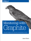 Monitoring with Graphite : Tracking Dynamic Host and Application Metrics at Scale - eBook