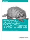 RESTful Web Clients : Enabling Reuse Through Hypermedia - eBook