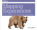 Mapping Experiences : A Complete Guide to Creating Value through Journeys, Blueprints, and Diagrams - eBook