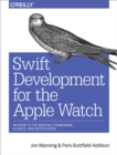 Swift Development for the Apple Watch : An Intro to the WatchKit Framework, Glances, and Notifications - eBook