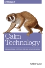 Calm Technology : Principles and Patterns for Non-Intrusive Design - eBook