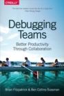 Debugging Teams : Better Productivity through Collaboration - eBook