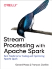Stream Processing with Apache Spark : Mastering Structured Streaming and Spark Streaming - eBook
