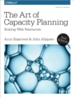 The Art of Capacity Planning : Scaling Web Resources in the Cloud - eBook