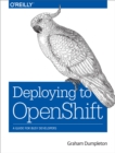 Deploying to OpenShift : A Guide for Busy Developers - eBook