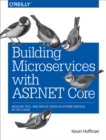 Building Microservices with ASP.NET Core : Develop, Test, and Deploy Cross-Platform Services in the Cloud - eBook