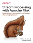 Stream Processing with Apache Flink : Fundamentals, Implementation, and Operation of Streaming Applications - eBook