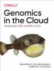 Genomics in the Cloud : Using Docker, GATK, and WDL in Terra - eBook