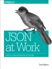 JSON at Work : Practical Data Integration for the Web - eBook
