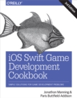 iOS Swift Game Development Cookbook : Simple Solutions for Game Development Problems - eBook