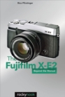 The Fujifilm X-E2 : Beyond the Manual - eBook