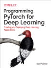 Programming PyTorch for Deep Learning : Creating and Deploying Deep Learning Applications - eBook