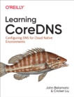 Learning CoreDNS : Configuring DNS for Cloud Native Environments - eBook