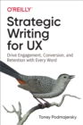 Strategic Writing for UX : Drive Engagement, Conversion, and Retention with Every Word - eBook