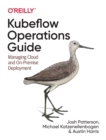 Kubeflow Operations Guide : Managing On-Premises, Cloud, and Hybrid Deployment - Book