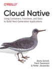 Cloud Native : Using containers, functions, and data to build next-generation applications - Book