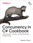 Concurrency in C# Cookbook : Asynchronous, Parallel, and Multithreaded Programming - eBook
