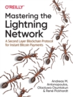 Mastering the Lightning Network : A Second Layer Blockchain Protocol for Instant Bitcoin Payments - Book
