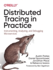 Distributed Tracing in Practice : Instrumenting, Analyzing, and Debugging Microservices - Book