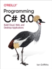 Programming C# 8.0 : Build Cloud, Web, and Desktop Applications - eBook