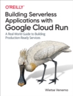 Building Serverless Applications with Google Cloud Run - eBook