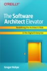 The Software Architect Elevator : Redefining the Architect's Role in the Digital Enterprise - eBook