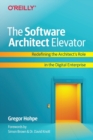 The Software Architect Elevator : Redefining the Architect's Role in the Digital Enterprise - Book