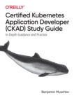 Certified Kubernetes Application Developer (CKAD) Study Guide : In-Depth Guidance and Practice - Book