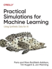 Practical Simulations for Machine Learning : Using Synthetic Data for AI - Book