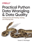 Practical Python Data Wrangling and Data Quality : Getting Started with Reading, Cleaning, and Analyzing Data - Book
