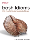 bash Idioms : Write Powerful, Flexible, Readable Shell Scripts - Book