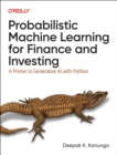 Probabilistic Machine Learning for Finance and Investing : A Primer to the Next Generation of AI with Python - Book