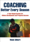 Coaching Better Every Season : A year-round system for athlete development and program success - Book