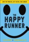 The Happy Runner : Love the Process, Get Faster, Run Longer - Book