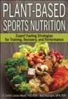 Plant-Based Sports Nutrition : Expert fueling strategies for training, recovery, and performance - eBook