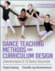 Dance Teaching Methods and Curriculum Design : Comprehensive K-12 Dance Education - Book