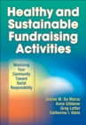 Healthy and Sustainable Fundraising Activities : Mobilizing Your Community Toward Social Responsibility - eBook