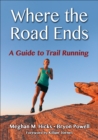 Where the Road Ends : A Guide to Trail Running - eBook