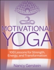 Motivational Yoga : 100 Lessons for Strength, Energy, and Transformation - eBook