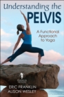 Understanding the Pelvis : A Functional Approach to Yoga - Book