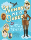 Women Who Dared : 52 Stories of Fearless Daredevils, Adventurers, and Rebels - eBook