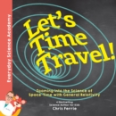 Let's Time Travel! : Zooming into the Science of Space-Time with General Relativity - Book